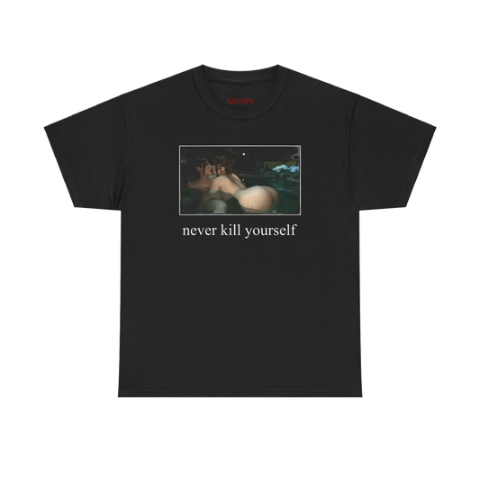 NEVER KILL YOURSELF T-SHIRT