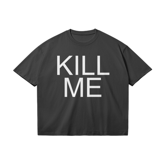 KILL ME T-SHIRT