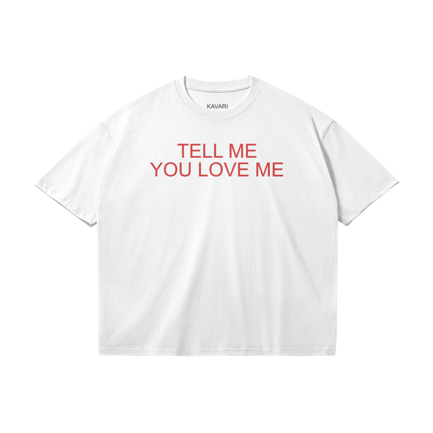 TELL ME YOU LOVE ME T-SHIRT